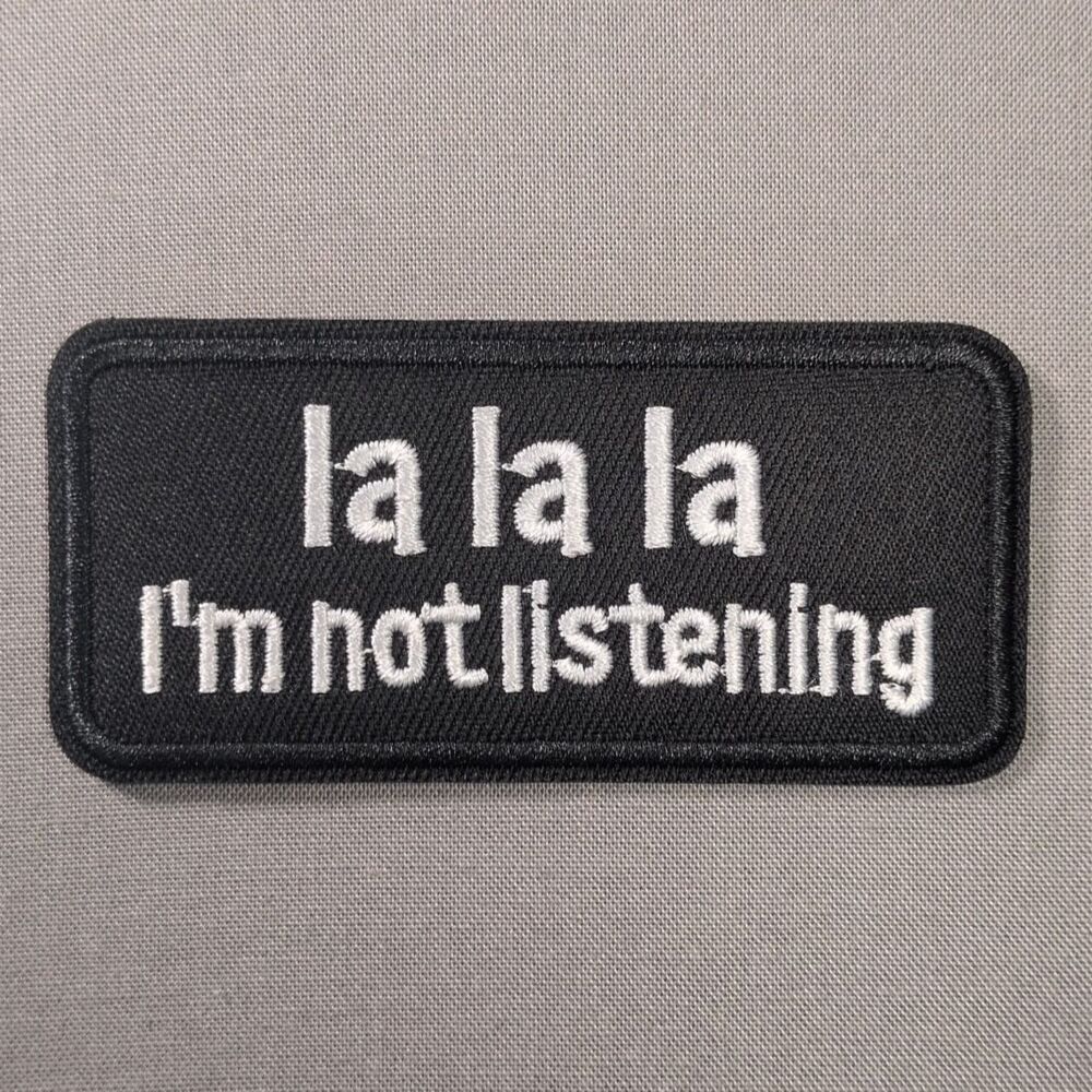 La La La I'm Not Listening Funny Iron On Patch | Attitude Patch